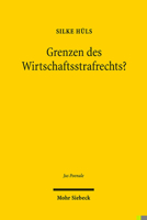 Grenzen des Wirtschaftsstrafrechts? : Die Ausdehnung Strafrechtlicher Normen und Die Schwierigkeiten Ihrer Begrenzung 3161554787 Book Cover