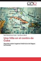 Una Villa en el centro de Cuba: Apuntes sobre lugares históricos de Sagua la Grande 3659018341 Book Cover