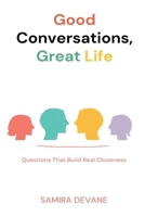 Good Conversations, Great Life: Questions That Build Real Closeness: Talk prompts for deeper connection with family and friends 9377782325 Book Cover