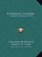 Charming Leander: A Comedy in One Act 1359279849 Book Cover