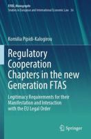 Regulatory Cooperation Chapters in the New Generation Ftas: Legitimacy Requirements for Their Manifestation and Interaction with the EU Legal Order 3031719026 Book Cover