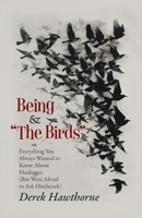 Being and The Birds: Or: Everything You Always Wanted to Know About Heidegger (But Were Afraid to Ask Hitchcock) 1642640395 Book Cover
