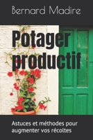 Potager productif: astuces et méthodes pour augmenter vos récoltes B0BW2PPRQX Book Cover