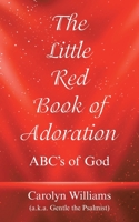 The Little Red Book of Adoration: Abc's of God 1664230068 Book Cover