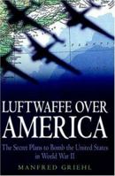 Luftwaffe over America: The Secret Plans to Bomb the United States in World War II 185367608X Book Cover