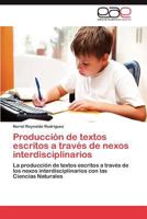 Produccion de Textos Escritos a Traves de Nexos Interdisciplinarios 3848476819 Book Cover