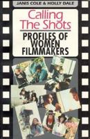 Calling the Shots: Profiles of Women Filmmakers 1550820850 Book Cover
