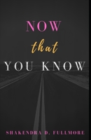 Now That You Know 0578506335 Book Cover