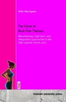 The Future of Back Pain Therapy: Neurobiology, high tech, and integrative approaches in the fight against chronic pain 3691731163 Book Cover