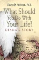 What Should You Do With Your Life? Diana's Story 1601458800 Book Cover