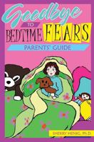 Goodbye to Bedtime Fears: Parents' Guide 0977720365 Book Cover