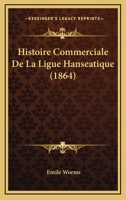 Histoire Commerciale De La Ligue Hanséatique 1167709470 Book Cover