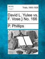 David L. Yulee vs. F. Vose.} No. 166 1275077102 Book Cover