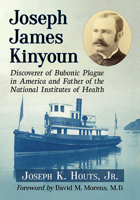 Joseph James Kinyoun: Discoverer of Bubonic Plague in America and Father of the National Institutes of Health 1476682909 Book Cover