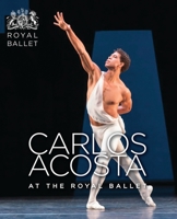 Carlos Acosta at the Royal Ballet 1783198907 Book Cover