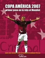 Copa América 2007, primer paso en la ruta al Mundial: Todo sobre la Copa América de Venezuela 1716472199 Book Cover