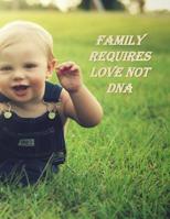Family Requires Love Not DNA: A Baby Book To Follow The Child's Life From Adoption Through Five Years 1075619882 Book Cover