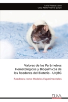 Valores de los Parámetros Hematológicos y Bioquímicos de los Roedores del Bioterio - UNJBG: Roedores como Modelos Experimentales 9999321666 Book Cover