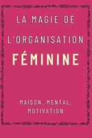 La Magie de l’Organisation Féminine : Maison, Mental, Motivation: Guide Complet pour Équilibrer Maison et Esprit (French Edition) B0F8J5G8SG Book Cover