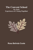 The Convent School; Or, Early Experiences of a Young Flagellant 936987514X Book Cover