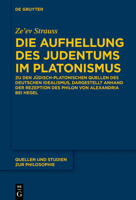 Die Aufhellung Des Judentums Im Platonismus: Zu Den J�disch-Platonischen Quellen Des Deutschen Idealismus, Dargestellt Anhand Von Hegels Auseinandersetzung Mit Philon Von Alexandria 3110621878 Book Cover