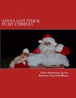 Santa Got Stuck in My Chimney 1517544343 Book Cover