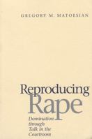 Reproducing Rape: Domination through Talk in the Courtroom (Chicago Series in Law and Society) 0226510808 Book Cover