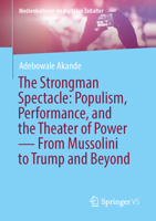 The Strongman Spectacle: Populism, Performance, and the Theater of Power ? From Mussolini to Trump and Beyond (Medienkulturen im digitalen Zeitalter) 3032351006 Book Cover