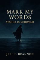 Mark My Words: Yeshua is Yehovah B0FHF3BN9L Book Cover