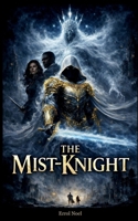 The Mist Knight Volume One: The White King’s Vessel B0GLP1WCYV Book Cover