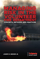 Managing Risk in the Volunteer Fire Service: Concepts, Methods, and Practices 1593704887 Book Cover
