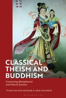 Classical Theism and Buddhism: Connecting Metaphysical and Ethical Systems 1350189170 Book Cover