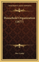 Household Organization: By Mrs. Caddy 1983535176 Book Cover