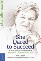 She Dared to Succeed: A Biography of the Honourable Marie-P. Charette-Poulin 0776637975 Book Cover