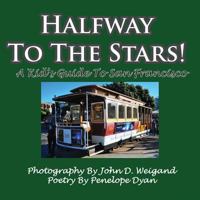 Halfway to the Stars! a Kid's Guide to San Francisco 1935118889 Book Cover