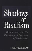 Shadows of Realism: Dramaturgy and the Theories and Practices of Modernism 0313297363 Book Cover