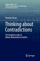 Thinking about Contradictions: The Imaginary Logic of Nikolai Aleksandrovich Vasil’ev 3319660853 Book Cover