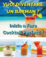 Vuoi Diventare Un Barman ? Inizia a Fare Cocktail Perfetti !: Ricettario In Italiano Con i Migliori Bar Drink Bevuti In Tutto Il Mondo - Beverages And Cocktails Recipes - Paperback Version - Italian L 1802678344 Book Cover