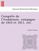 Conquête de l'Andalousie, campagne de 1810 et 1811, etc. 1145536549 Book Cover