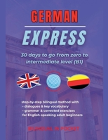 German Express: 30 Days to Go from Zero to Intermediate Level (B1) B0FKWJHGPJ Book Cover