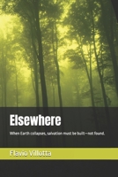 Elsewhere: When Earth collapses, salvation must be built—not found. B0GFC9Y4FL Book Cover