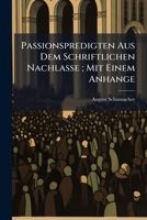 Passionspredigten Aus Dem Schriftlichen Nachlasse ; Mit Einem Anhange 1141594668 Book Cover