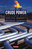 Crude Power: Politics and the Oil Market (Library of International Relations) 1845110234 Book Cover