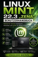 Linux Mint 22.3 „Zena“ Benutzerhandbuch: Schritt für Schritt installieren, einrichten und sicher im Alltag nutzen (German Edition) B0HGKMPW6Z Book Cover