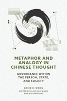 Metaphor and Analogy in Chinese Thought: Governance within the Person, State, and Society 0197757677 Book Cover