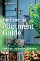 Essential Allotment Guide: How to Get the Best Out of Your Plot 0716022125 Book Cover