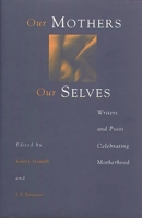 Our Mothers, Our Selves: Writers and Poets Celebrating Motherhood 0897894456 Book Cover