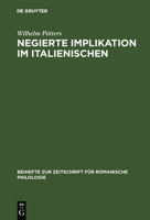 Negierte Implikation im Italienischen: Theorie und Beschreibung des sprachlichen Ausdrucks der Konzessivität auf der Grundlage der Prosasprache des Decameron ... zur Zeitschrift für romanische Philolo 3484522399 Book Cover