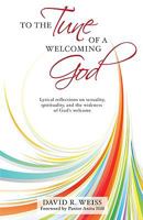 To the Tune of a Welcoming God: Lyrical reflections on sexuality, spirituality, and the wideness of God's welcome 1934938157 Book Cover