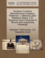 Southern Furniture Manufacturing Company, Petitioner, v. National Labor Relations Board. U.S. Supreme Court Transcript of Record with Supporting Pleadings 1270360116 Book Cover
